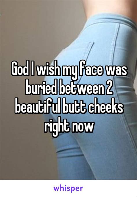 god i wish my face was buried between 2 beautiful butt