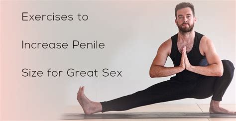 Exercises To Increase The Penile Size For Great Sex