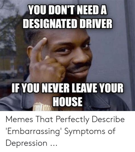 you dont need a designated driver f you never leave your house memes