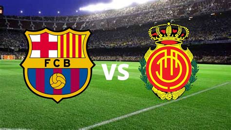 barcelona  rcd mallorca match preview  lineup youtube