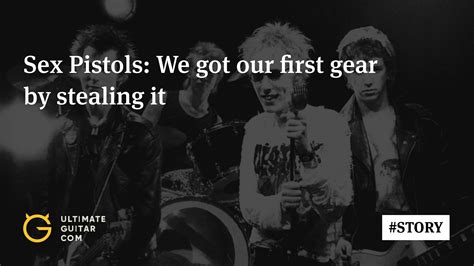 Sex Pistols We Got Our Gear In Early Days By Stealing It