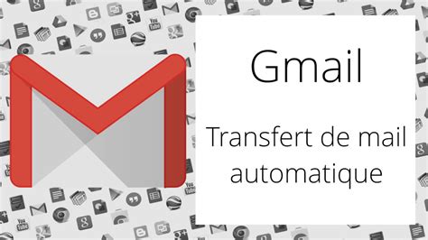 gmail configurer le transfert automatique de mails youtube
