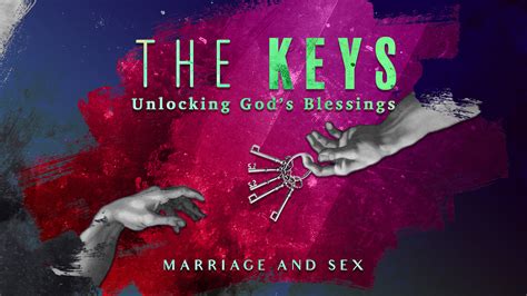 The Keys Unlocking Gods Blessings – Marriage And Sex Newlife Church