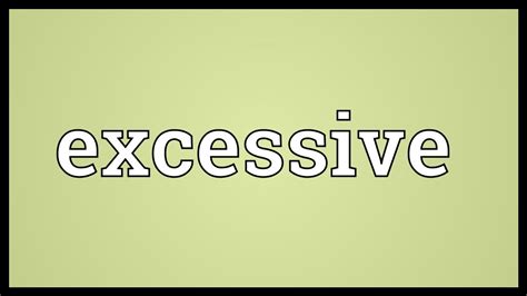 excessive meaning youtube