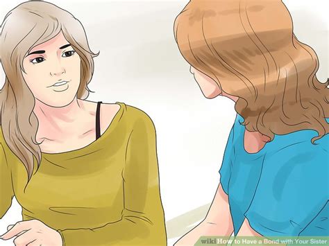how to have a bond with your sister 12 steps with pictures