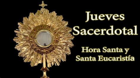 Jueves Sacerdotal Hora Santa Y Santa Eucaristía Youtube