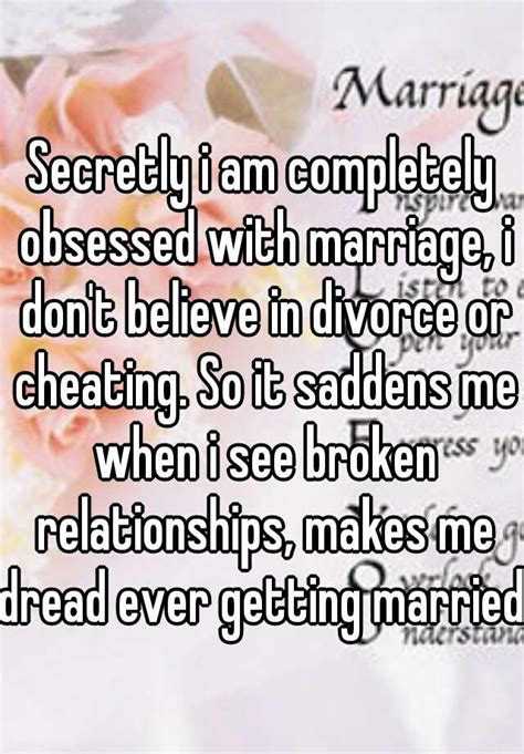 secretly i am completely obsessed with marriage i don t believe in