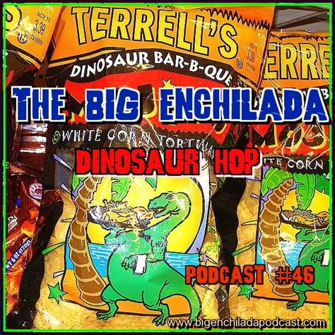 the big enchilada podcast big enchilada 46 dinosaur hop