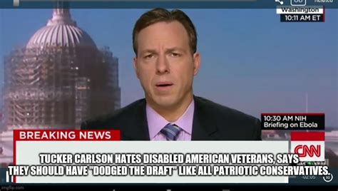 Tucker Carlson Hates Disable Veterans Imgflip