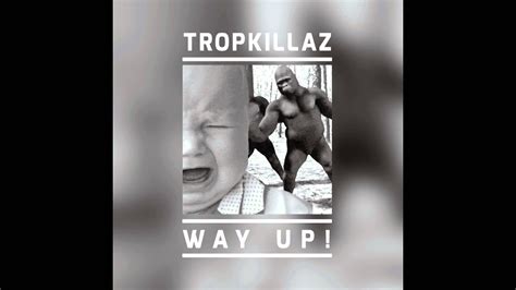 Tropkillaz Way Up Youtube