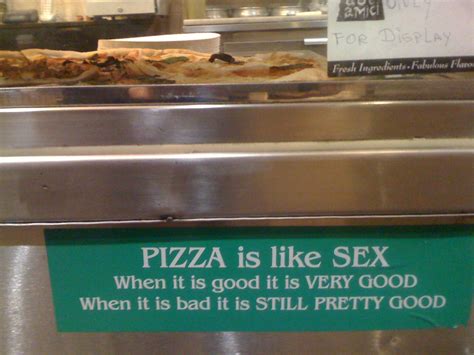 Pizza Is Like Sex Pizza Is Like Sex If You Have It