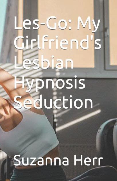 Les Go My Girlfriends Lesbian Hypnosis Seduction By Suzanna Herr