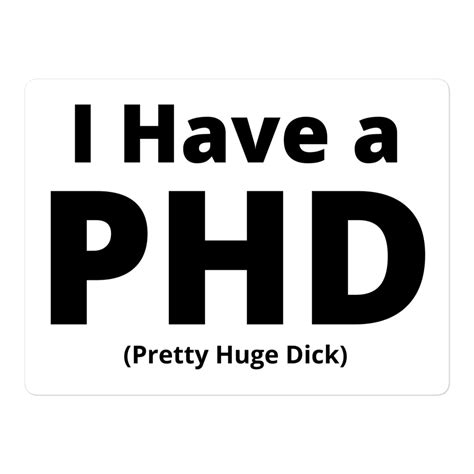 I Have A Phd Pretty Huge Dick Sticker