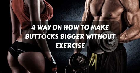 4 ways on how to make buttocks bigger without exercise heromuscles