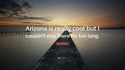 dar williams quote arizona   cool   couldnt stay    long