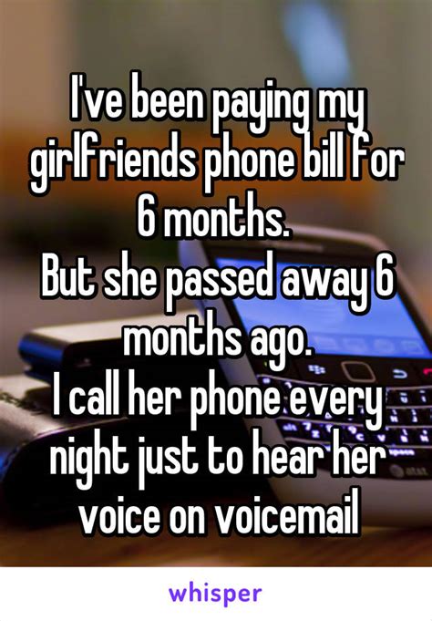 i ve been paying my girlfriends phone bill for 6 months but she passed