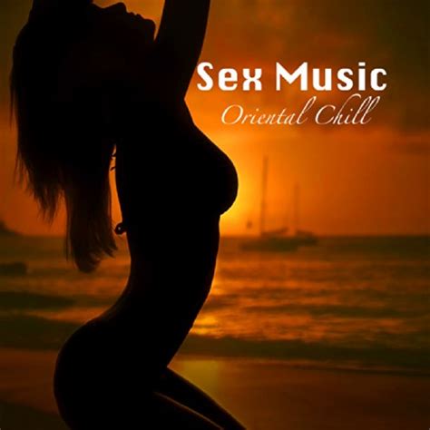 oriental chill best sex music by sex music connection on amazon music