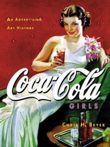 coca cola girls an advertising art history by chris h beyer 2000