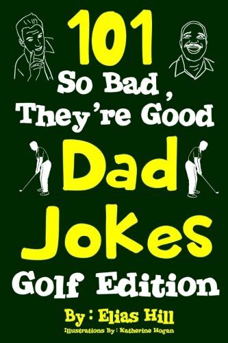 101 So Bad They Re Good Dad Jokes Golf Edition By Hill Elias Book