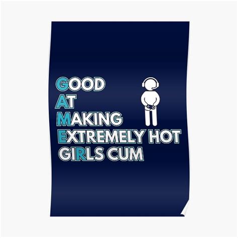Good At Making Extremely Hot Girls Cum Gamer Meme Poster For Sale