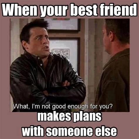 Best Friend Makes Plans With Others Best Friend Quotes
