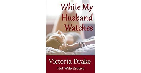 while my husband watches a hot wife story by victoria drake