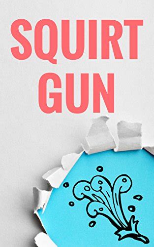 Squirt Gun A Wet And Wild Ride Kindle Edition By Lacefield Linds