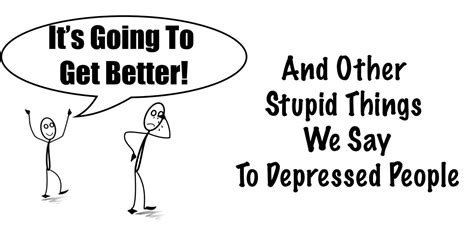 it s going to get better and other stupid things we say
