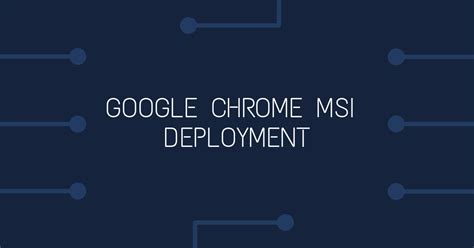 google chrome msi deployment  group policy gpo bedford digital technology solutions