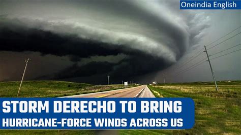 derecho storm  forecast  bring damaging hurricane force winds