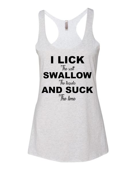 i lick swallow and suck tequila funny women s tank top etsy