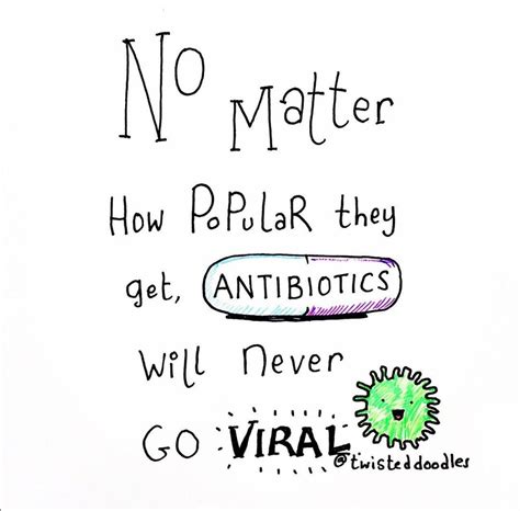 No Matter How Popular They Get Antibiotics Will Never Go Viral