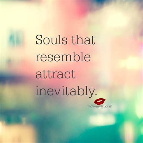Souls That Resemble Attract Inevitably I Love My Lsi