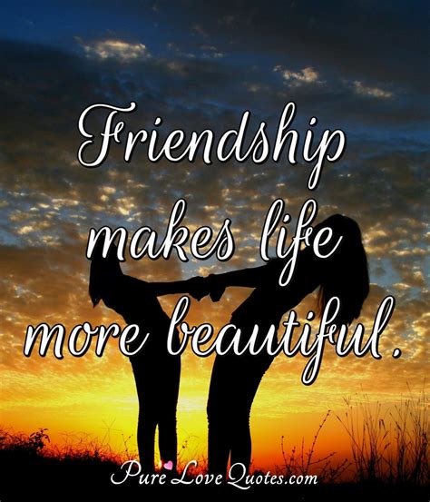 friendship  life  beautiful purelovequotes