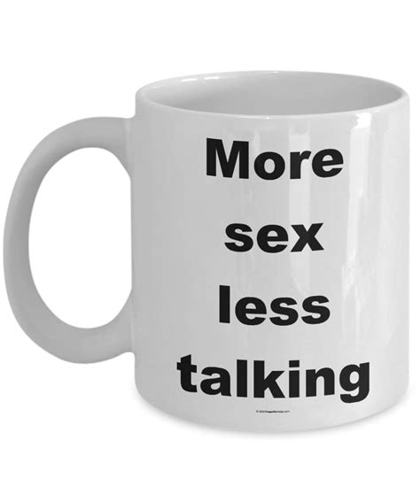 Offensive Coffee Mug More Sex Less Talking Great T For Etsy Uk