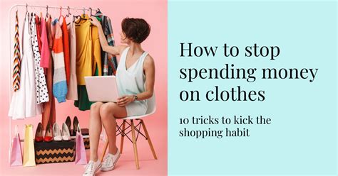 stop spending money on clothes 10 tricks to kick your shopping habit