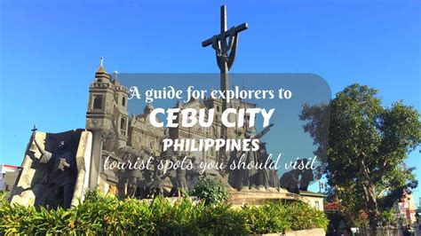 a guide to cebu city for explorers tourist spots you