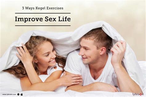 3 ways kegel exercises improve sex life by dr rahman lybrate