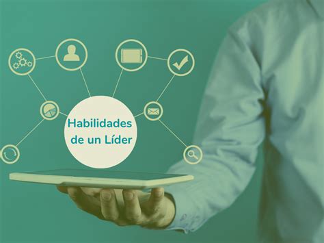 8 Habilidades Que Un Líder Empresarial Debe Desarrollar Blog Mba