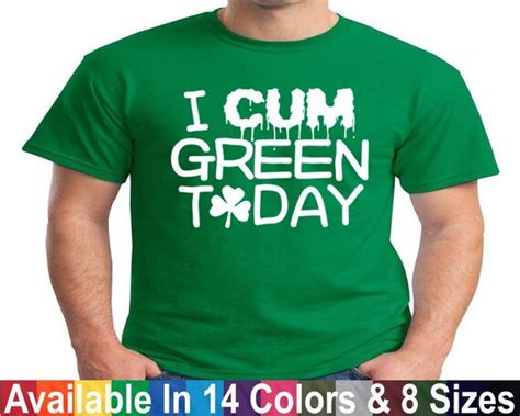 i cum green today funny st patricks day t shirt sex drinking