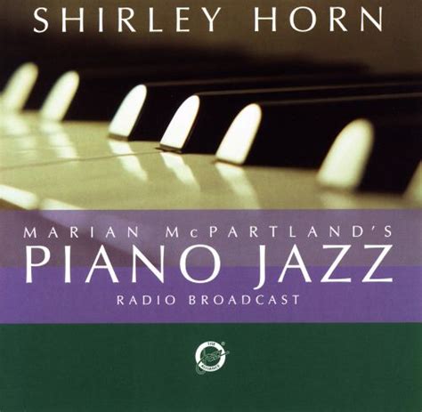marian mcpartland s piano jazz with guest shirley horn shirley horn