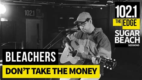 Bleachers Don T Take The Money Live At The Edge Youtube