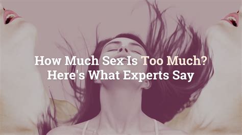 How Much Sex Is Too Much Here S What Experts Say