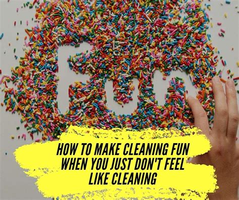 how to make cleaning fun when you just don t feel like cleaning