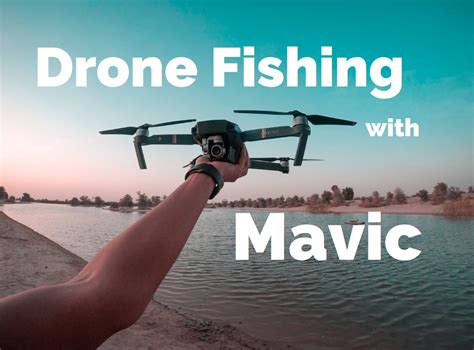 drone fishing  mavic drone  complete guide finish tackle