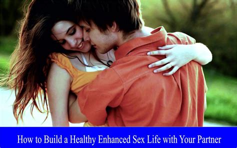 How To Build A Healthy Enhanced Sex Life With Your Partner Find