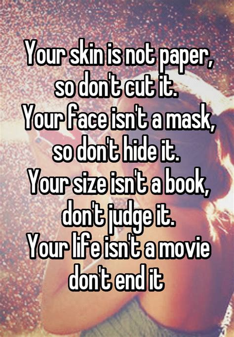 your skin is not paper so don t cut it your face isn t a