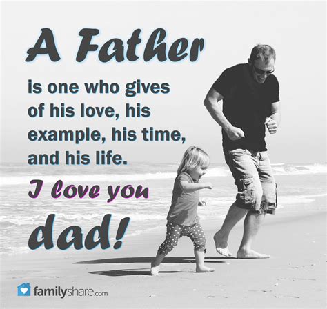 A Father Is One Who Gives Of His Love His Example His Time And His