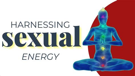 unlimited power harnessing sexual energy youtube