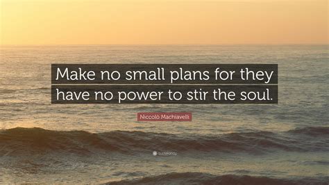 niccolo machiavelli quote   small plans     power